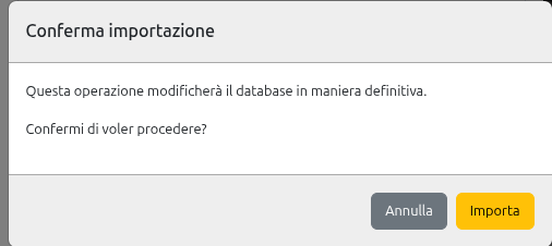 Finestra di conferma importazione con l'avviso che l'operazione modificherà il database in modo definitivo